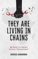 They Are Living in Chains: My Quest to Liberate Africa’s “Untouchables”