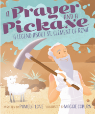 A Prayer and a Pickaxe: A Legend About St Clement of Rome