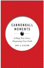 Cannonball Moments: Telling Your Story, Deepening Your Faith