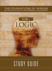 The Foundations of Wisdom Volume 1: Logic (Study Guide)