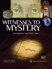 Witnesses to Mystery: Investigations into Christ's Relics (2nd Edition)