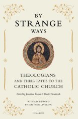 By Strange Ways: Theologians and Their Paths to the Catholic Church