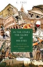 In the Stars the Glory of His Eyes: Tales of an Irish Tour Guide in Rome