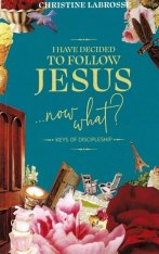 I Have Decided to Follow Jesus …Now What? Keys of Discipleship