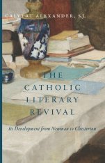 The Catholic Literary Revival: It's development from Newman to Chesterton