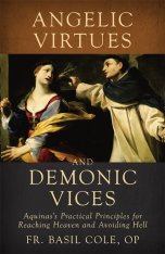 Angelic Virtues and Demonic Vices: Aquinas's Practical Principles for Reaching Heaven