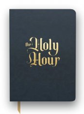 The Holy Hour: Meditations for Eucharistic Adoration