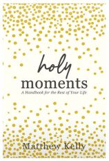 Holy Moments: A Handbook for the Rest of Your Life - Hardcover