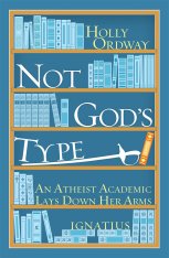 Not God's Type: An Atheist Academic Lays Down Her Arms