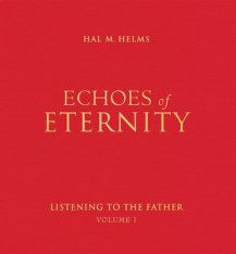 Echoes of Eternity: Listening to the Father (Volume I)