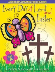 Every Day Of Lent and Easter, Year A - A Book of Activities for Children