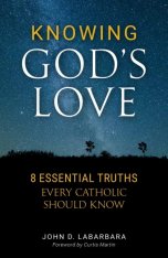 Knowing God's Love: 8 Essential Truths Every Catholic Should Know