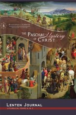 Education in Virtue: Lenten Journal - Liturgical Years A,B,C: The Paschal Mystery of Christ