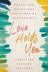 Love Holds You: Poems and Musings for Times of Uncertainty