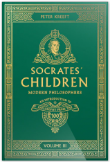 Socrates' Children Volume III: Modern Philosophers