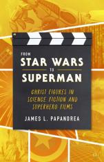 From Star Wars to Superman: Christ Figures in Science Fiction and Superhero Films