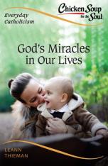 Chicken Soup for the Soul: Everyday Catholicism - God's Miracles in Our Lives