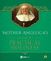 Mother Angelica's Guide to Practical Holiness