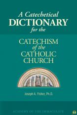 A Catechetical Dictionary for the Catechism of the Catholic Church