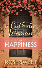 A Catholic Woman's Guide to Happiness