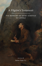 A Pilgrim's Testament: The Memoirs of Saint Ignatius of Loyola - New Edition