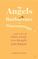 Angels Barbarians and Nincompoops ...and a lot of other words you thought you knew