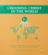 Choosing Christ in the World: A Handbook for Directing the Spiritual Exercises of St Ignatius Loyola
