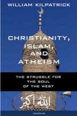 Christianity Islam and Atheism: The Struggle for the Soul of the West