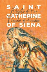 Saint Catherine of Siena: Mystic of Fire Preacher of Freedom