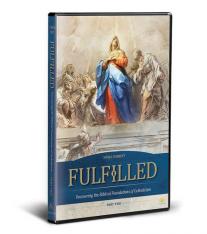 Fulfilled: Part Two 3-DVD Set. Uncovering the Biblical Foundations of Catholicism