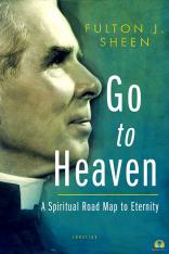 Go to Heaven: A Spiritual Road Map to Eternity