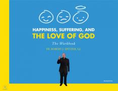 Happiness Suffering and the Love of God - The Workbook