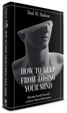 How to Keep From Losing Your Mind: Educating Yourself Classically to Resist Cultural Indoctrination