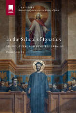 In the School of Ignatius: Studious Zeal and Devoted Learning