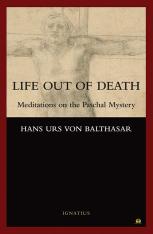 Life Out Of Death: Meditations on the Paschal Mystery