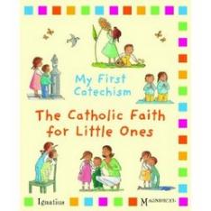 My First Catechism The Catholic Faith for Little Ones