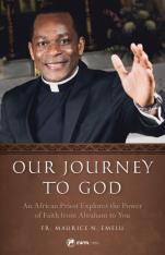 Our Journey to God: An African Priest Explores the Power of Faith from Abraham to You