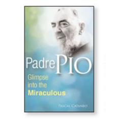 Padre Pio: Glimpse into the Miraculous