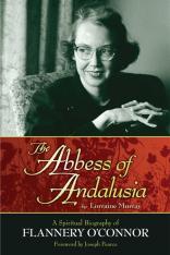 The Abbess of Andalusia: Flannery O'Connor's Spiritual Journey