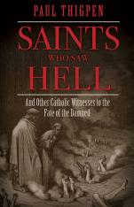 Saints Who Saw Hell: And Other Catholic Witnesses to the Fate of the Damned