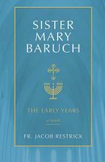 Sister Mary Baruch: The Early Years: A Novel