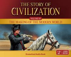 The Story of Civilization: Vol. 3 - The Making of the Modern World (Audio Drama CDs)