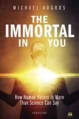 The Immortal in You: How Human Nature is More than Science Can Say