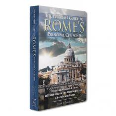 The Pilgrim's Guide to Rome's Principal Churches