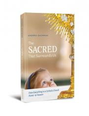 The Sacred That Surrounds Us: How Everything in a Catholic Church Points to Heaven