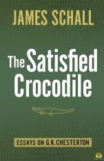 The Satisfied Crocodile: Essays on G.K. Chesterton