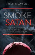 The Smoke of Satan: How Corrupt and Cowardly Bishops Betrayed Christ His Church and the Faithful