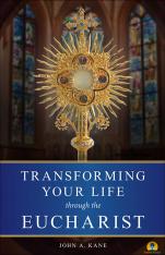 Transforming Your Life Through the Eucharist