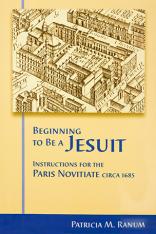 Beginning to be a Jesuit: Instructions for the Paris Novitiate circa 1685 - HC