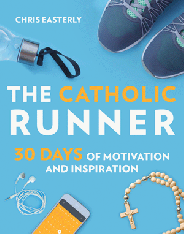 The Catholic Runner: 30 Days of Motivation and Inspiration